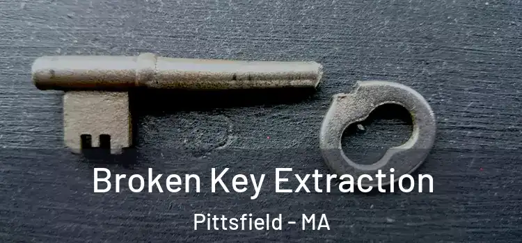 Broken Key Extraction Pittsfield - MA