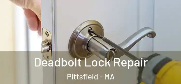  Deadbolt Lock Repair Pittsfield - MA